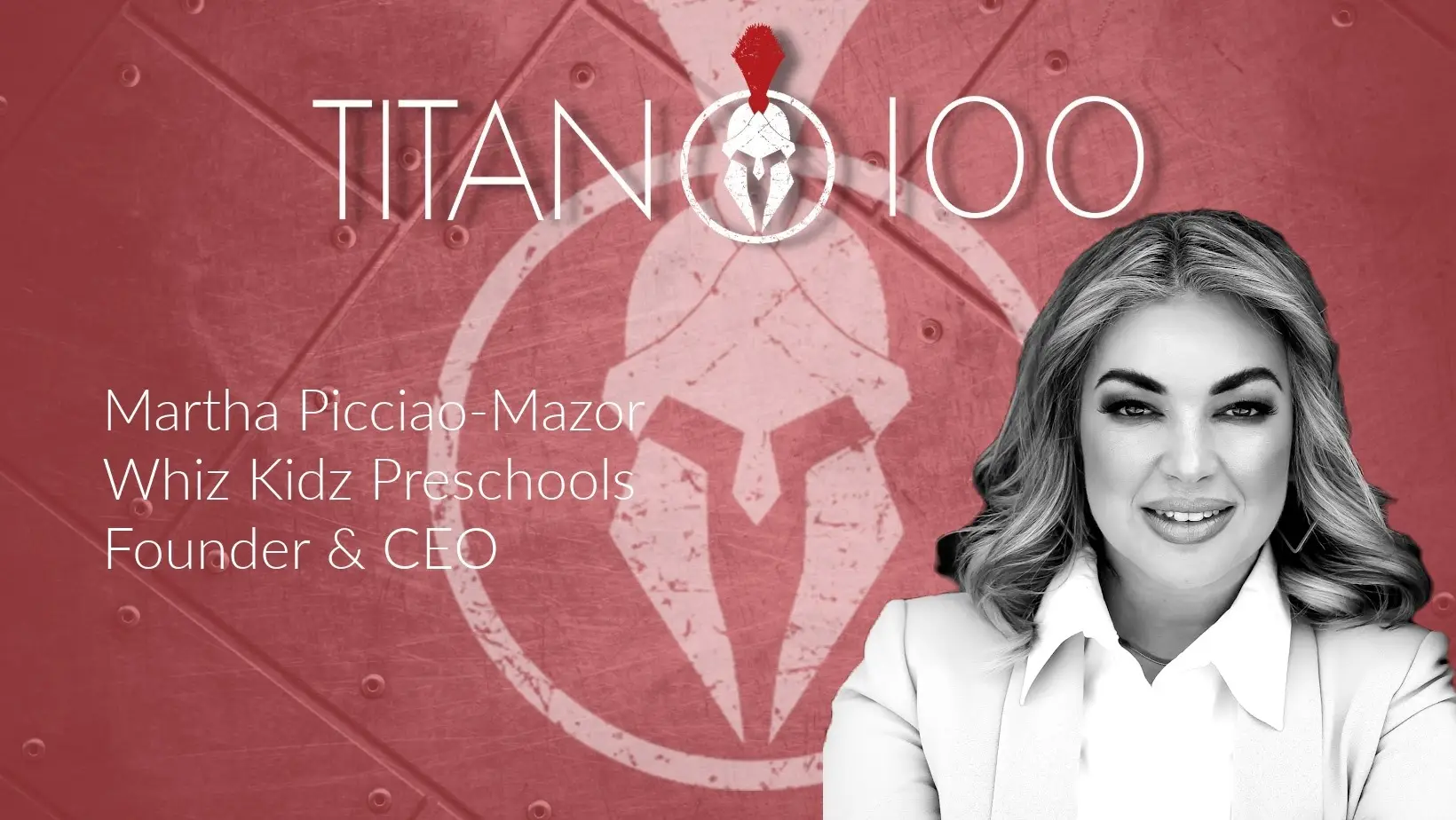 A grayscale image of a woman with long, wavy hair and a professional outfit is on the right side. The red background features a Spartan helmet logo and Titan 100 text. On the left, white text reads: Martha Picciao-Mazor, Whiz Kidz Preschools, Founder & CEO, specializing in pre-k near me.